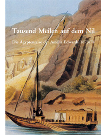 Tausend Meilen auf dem Nil. Die Ägyptenreise der Amelia Edwards 1873/74