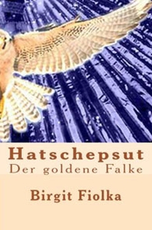 Buchcover Hatschepsut, der goldene Falke von Birgit Fiolka